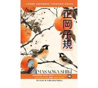 Learn Japanese through Haiku - Masaoka Shiki: Enjoy Japanese culture while building your vocabulary and grammar
