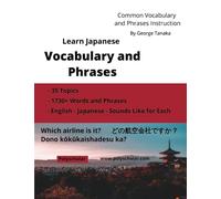 Learn Japanese Vocabulary and Phrases: An Easy Study Book for Beginner and Intermediate Japanese Speakers Learning How to Read and Speak using the Japanese Alphabet