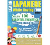 LEARN JAPANESE WHILE HAVING FUN! - FOR BEGINNERS: EASY TO INTERMEDIATE - STUDY 100 ESSENTIAL THEMATICS WITH WORD SEARCH PUZZLES - (VOL.3): Uncover How ... Skills Actively! - A Fun Vocabulary Builder.