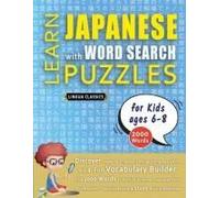 Learn Japanese With Word Search Puzzles For Kids 6 - 8 - Discover How To Improve Foreign Language Skills With A Fun Vocabulary Builder. Find 2000 ... - Teaching Material, Study Activity Workbook