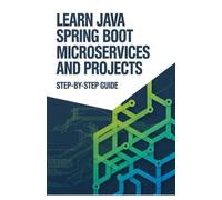 Learn Java Spring Boot Microservices and Projects: Step-by-Step Guide