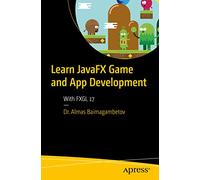 Learn JavaFX Game and App Development: With FXGL 17