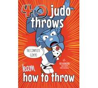 Learn Judo Throws: How to Throw Step by Step, The Ultimate Guide to Every Technique in the Gokyo