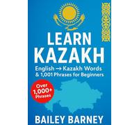 Learn Kazakh: English to Kazakh Words and 1,001 Phrases for Beginners