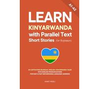 Learn Kinyarwanda with Parallel Text Short Stories for Beginners: 20 Captivating Bilingual English-Kinyarwanda Tales with English Pronunciations for Easy & Fast Kinyarwanda Language Learning