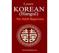 Learn Korean for Adult Beginners: 8 Books in 1: A Complete Step-by-Step Guide to Master Hangul, Reading, Writing, Grammar & Vocabulary with Audio Practice to Speak with Confidence in Weeks