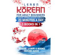 Learn Korean for Adult Beginners: The Complete Guide to Reading, Writing & Speaking Korean in 20 Minutes a Day, Master Hangul, Grammar & Conversation with Confidence