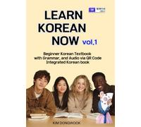 LEARN KOREAN NOW vol.1: Beginner Korean Textbook with Grammar, and Audio via QR Code Integrated Korean book