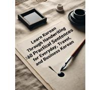 Learn Korean Through Handwriting: 60 Practical Sentences for Everyday, Travel, and Business Korean