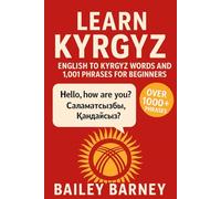 Learn Kyrgyz: English to Kyrgyz Words and 1,001 Phrases for Beginners