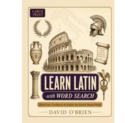 Learn Latin with Word Search: Build Your Vocabulary and Explore the Ancient Roman World - Large Print Puzzles with Pronunciation, Fun Facts, and Full Answer Key