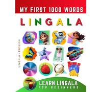 Learn Lingala for Beginners, My First 1000 Words: Bilingual Lingala - English Language Learning Book for Kids & Adults