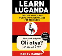 Learn Luganda: English to Luganda Words and 1,001 Phrases for Beginners