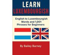 Learn Luxembourgish: English to Luxembourgish Words and 1,001 Phrases for Beginners