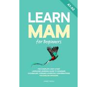 Learn Mam for Beginners: The Complete, Easy & Fast Language Learning Guide to Grammar, Vocabulary, Phrases & Everyday Conversations for English Speakers