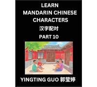 Learn Mandarin Chinese Characters (Volume 10)- China's Ancient Language Art and Culture, Read and Recognize Simplified Pictographic Characters with ... Advanced Students, HSK All Levels