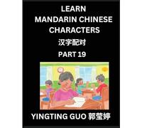 Learn Mandarin Chinese Characters (Volume 19)- Exploring Ancient Chinese Language Art, Engage, Recognize, and Master Simplified Pictographic ... Beginners to Advanced Learners (HSK All Leve