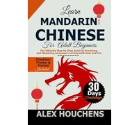 Learn Mandarin Chinese For Beginners: The Ultimate Step-By-Step Guide To Practicing And Mastering Language Learning With Ease And Fun