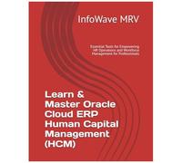 Learn & Master Oracle Cloud Erp Human Capital Management (Hcm): Essential Tools For Empowering Hr Operations And Workforce Management For Professionals (Mastering Oracle Cloud Erp)