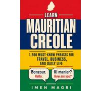 Learn Mauritian Creole: 1,200 Must-Know Phrases for Travel, Business, and Daily Life
