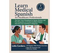 Learn Medical Spanish For Healthcare Professionals: The Fast-Track Phrasebook for Nurses, Doctors, and First Responders to Conduct Confident Patient Interviews from Greetings to Diagnosis