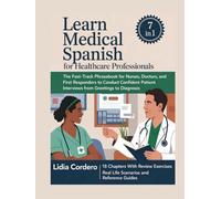 Learn Medical Spanish For Healthcare Professionals: The Fast-Track Phrasebook for Nurses, Doctors, and First Responders to Conduct Confident Patient Interviews from Greetings to Diagnosis