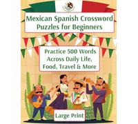 Learn Mexican Spanish Crossword Puzzle Book for Adults: 50 Large Print Crosswords Featuring Everyday Vocabulary, Mexican Food, Family, Travel & Daily Life Fun - A Relaxing Way to Learn Spanish