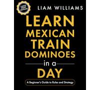 Learn Mexican Train Dominoes in a Day: A Beginner's Guide to Rules and Strategy, Large Print Edition