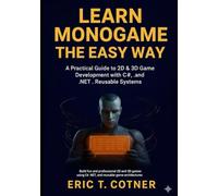 Learn MonoGame the Easy Way: A Practical Guide to 2D & 3D Game Development with C#, .NET, and Reusable Game Systems