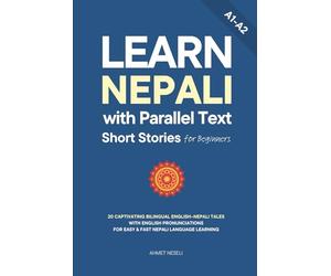 Learn Nepali with Parallel Text Short Stories for Beginners: 20 Captivating Bilingual English-Nepali Tales with English Pronunciations for Easy & Fast Nepali Language Learning