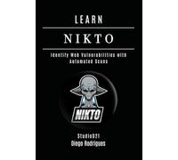 Learn Nikto: Identify Web Vulnerabilities With Automated Scans (Kali Linux Extreme Usa)