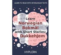 Learn Norwegian Bokmål With Short Stories: Dukkehjem: Interlinear Norwegian Bokmål To English