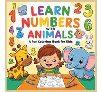Learn Numbers with Animals A Fun Coloring Book for Kids: a delightful coloring book designed to help children explore numbers in a fun and creative ... animal theme, paired with a bold number.