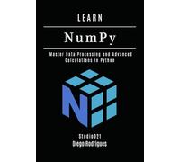 LEARN NumPy: Master Data Processing and Advanced Calculations in Python