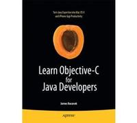 Learn Objective-C for Java Developers, Learn Series James Bucanek (Auteur)