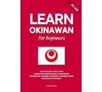 Learn Okinawan for Beginners: The Complete, Easy & Fast Language Learning Guide to Grammar, Vocabulary, Phrases & Everyday Conversations for English Speakers