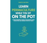 Learn Permaculture While You Sit on the Pot: A Funny Beginner’s Guide to Sustainable Living, Composting, and Greener Everyday Habits