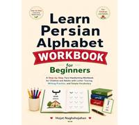 Learn Persian Alphabet Workbook for Beginners: A Step-by-Step Farsi Handwriting Workbook for Children and Adults with Letter Tracing, Writing Practice, and Simple Vocabulary