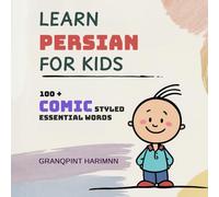 Learn Persian for Kids: Comic Styled Bilingual Persian Farsi English Picture Dictionary to Teach Your Infants, Toddlers, and Children Essential Persian Farsi Words for Everyday Use