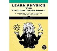 Learn Physics with Functional Programming: A Hands-on Guide to Exploring Physics with Haskell
