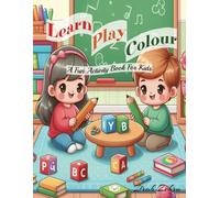 Learn Play Colour: A Fun Activity Book For Kids: Simple Bold & Easy Colouring With Examples, Match the same objects, Complete the words with correct ... More!, BEST Gift Ever For Boys and Girls!