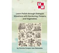 Learn Polish through Dialogue: Situations with Gardening, Flowers, and Vegetables.