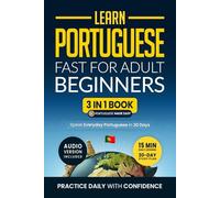Learn Portuguese Fast for Adult Beginners: 3-in-1 Workbook: Speak Portuguese in 30 Days. Daily 15-Minute Lessons with Short Stories & Key Vocabulary