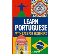 Learn Portuguese With Ease For Beginners: Master Everyday Portuguese Fast: Speak, Connect, and Travel with Confidence