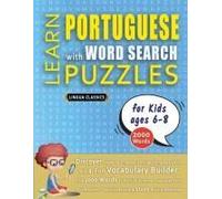 Learn Portuguese With Word Search Puzzles For Kids 6 - 8 - Discover How To Improve Foreign Language Skills With A Fun Vocabulary Builder. Find 2000 ... - Teaching Material, Study Activity Workbook