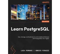 Learn PostgreSQL Use, manage, and build secure and scalable databases with PostgreSQL 18 or higher - Luca Ferrari - Packt Publishing - ebook (ePub) - Livre
