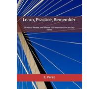 Learn, Practice, Remember: Practice, Review, and Master 100 Important Vocabulary Terms