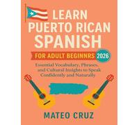 Learn Puerto Rican Spanish for Adult Beginners 2026: Essential Vocabulary, Phrases, and Cultural Insights to Speak Confidently and Naturally