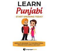 Learn Punjabi: Start Speaking Today. Absolute Beginner to Conversational Speaker Made Simple and Easy!