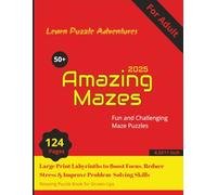 Learn Puzzle Adventures: Amazing Mazes 2025 for Adults | 50+ Fun and Challenging Maze Puzzles: Large Print Labyrinths to Boost Focus, Reduce Stress & ... Skills | Relaxing Puzzle Book for Grown-Ups